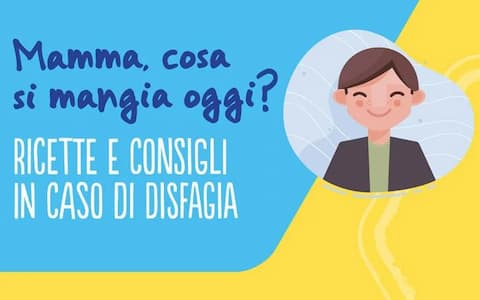 Mamma, cosa si mangia oggi? Ricette e consigli in caso di disfagia